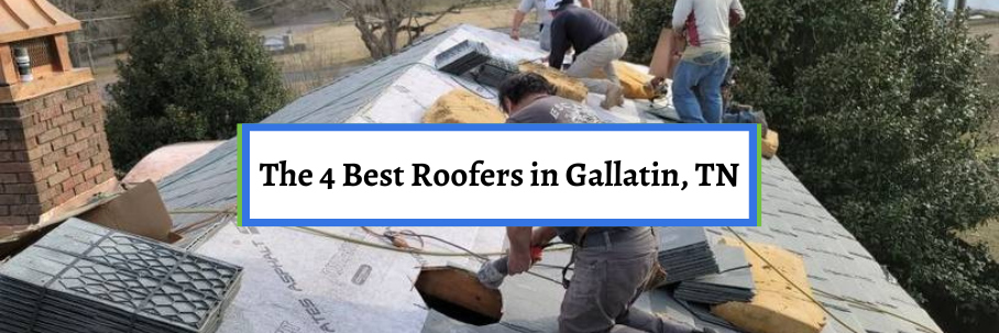 The 4 Best Roofers in Gallatin, TN