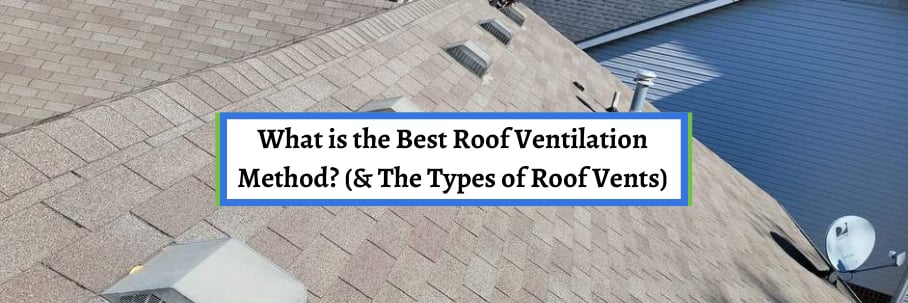 What is the Best Roof Ventilation Method? (& The Types of Roof Vents)