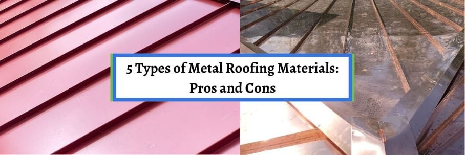 5 Types of Metal Roofing Materials: Pros and Cons