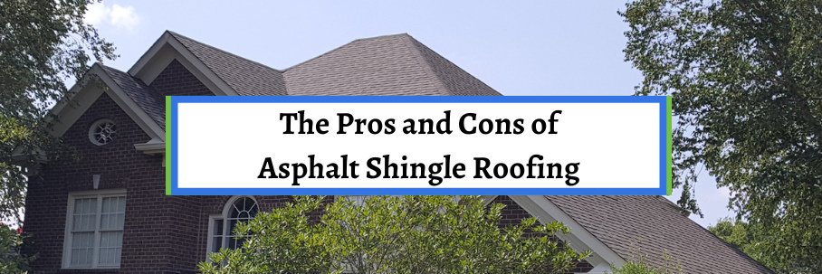 The Pros and Cons of Asphalt Shingle Roofing