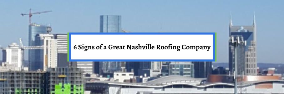 6 Signs of a Great Nashville Roofing Company