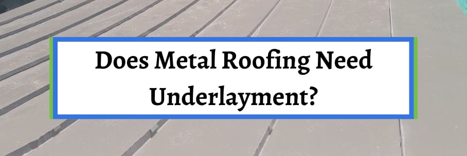 Does Metal Roofing Need Underlayment?