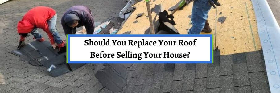 Should You Replace Your Roof Before Selling Your House?