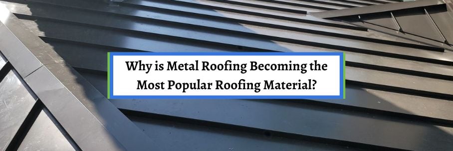Why is Metal Roofing Becoming the Most Popular Roofing Material?