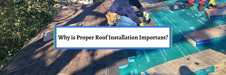 Why is Proper Roof Installation Important?