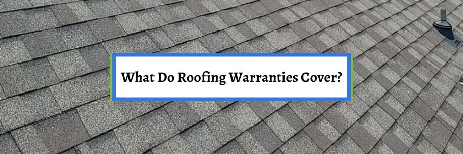 What Do Roofing Warranties Cover?