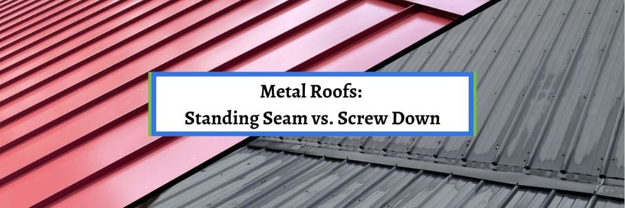 Metal Roofs: Standing Seam vs. Screw Down
