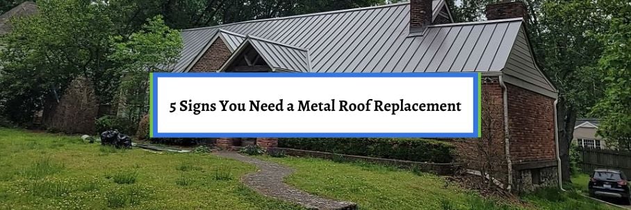 5 Signs You Need a Metal Roof Replacement