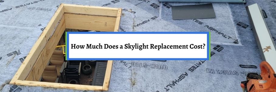 How Much Does a Skylight Replacement Cost?