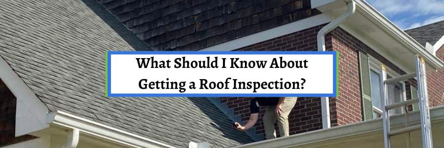 What Should I Know About Getting a Roof Inspection?