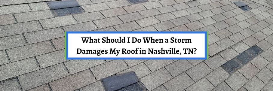 What Should I Do When a Storm Damages My Roof in Nashville, TN?