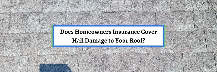 Does Homeowners Insurance Cover Hail Damage to Your Roof?
