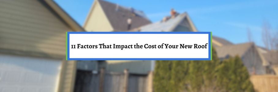 11 Factors That Impact the Cost of Your New Roof