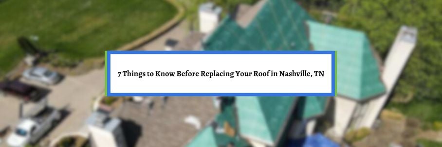 7 Things to Know Before Replacing Your Roof in Nashville, TN