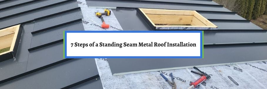 7 Steps of a Standing Seam Metal Roof Installation