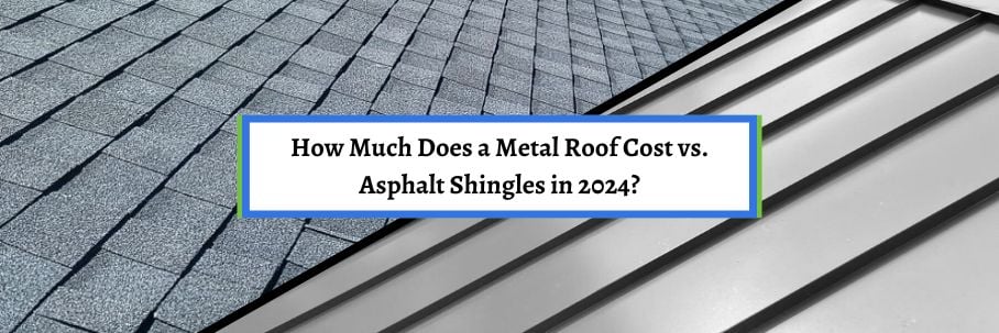 How Much Does a Metal Roof Cost vs. Asphalt Shingles in 2024?