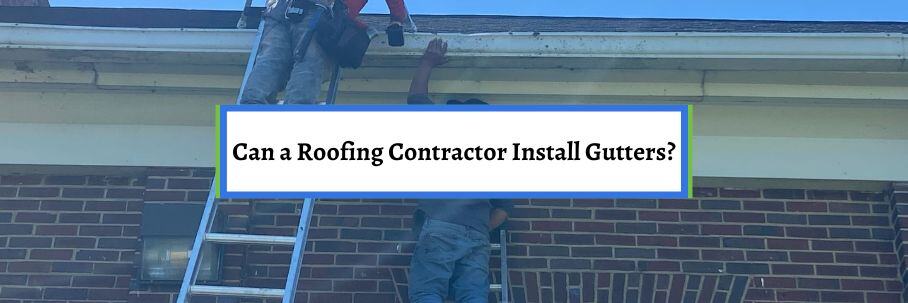 Can a Roofing Contractor Install Gutters?