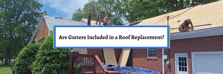 Are Gutters Included in a Roof Replacement?