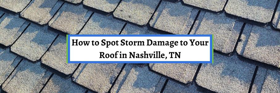 How to Spot Storm Damage to Your Roof in Nashville, TN