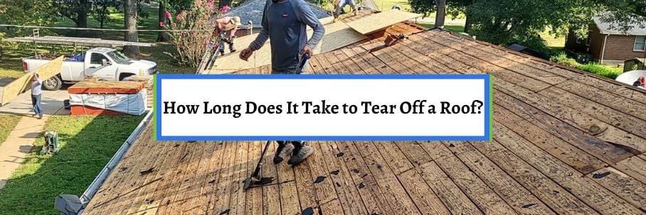 How Long Does It Take to Tear Off a Roof?