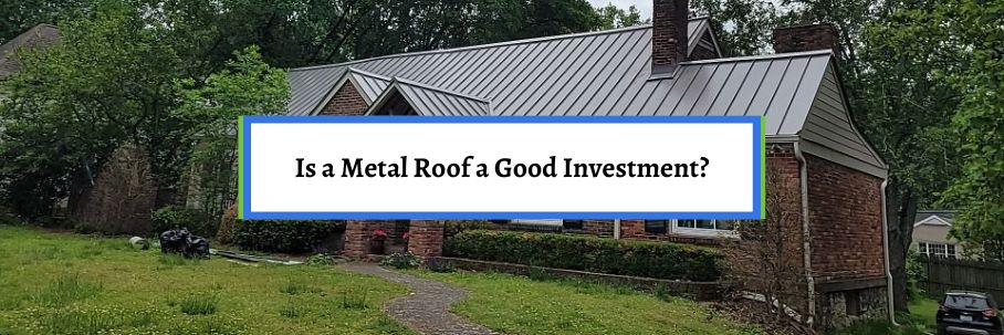 Is a Metal Roof a Good Investment?