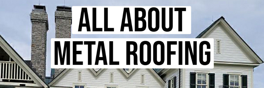 Everything You Need to Know About Metal Roofing