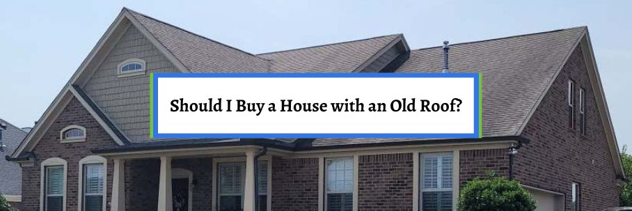 Should I Buy a House with an Old Roof?