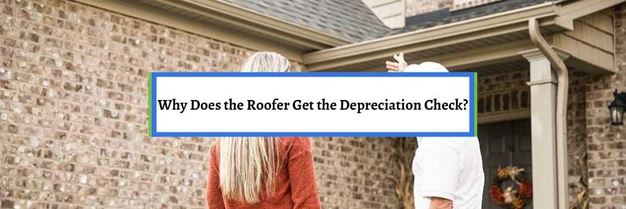 Why Does the Roofer Get the Depreciation Check?