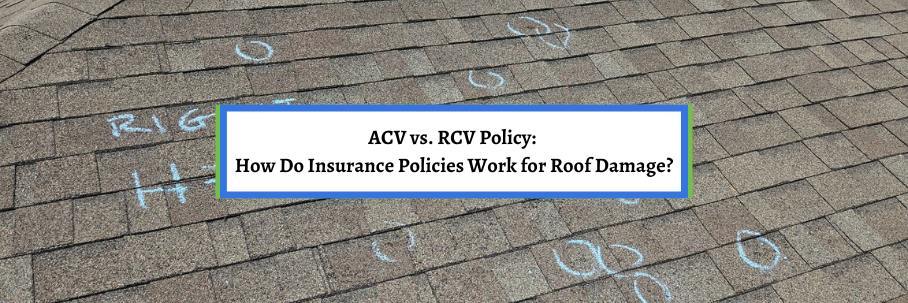 ACV vs. RCV Policy: How Do Insurance Policies Work for Roof Damage?
