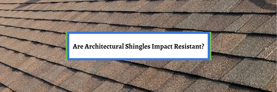 Are Architectural Shingles Impact Resistant?