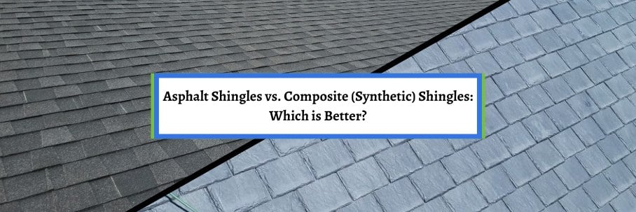 Asphalt Shingles vs. Composite (Synthetic) Shingles: Which is Better?