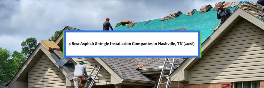 6 Best Asphalt Shingle Installation Companies in Nashville, TN (2026)