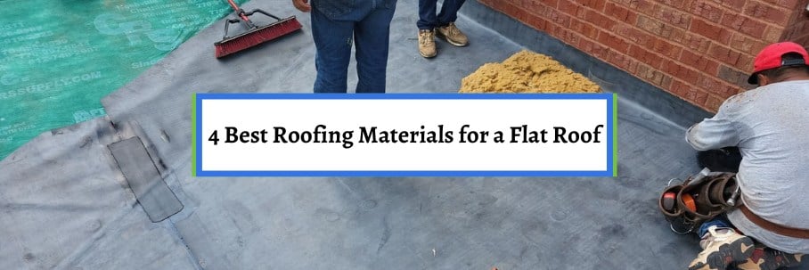 4 Best Roofing Materials for a Flat Roof