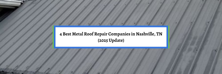 4 Best Metal Roof Repair Companies in Nashville, TN (2025 Update)