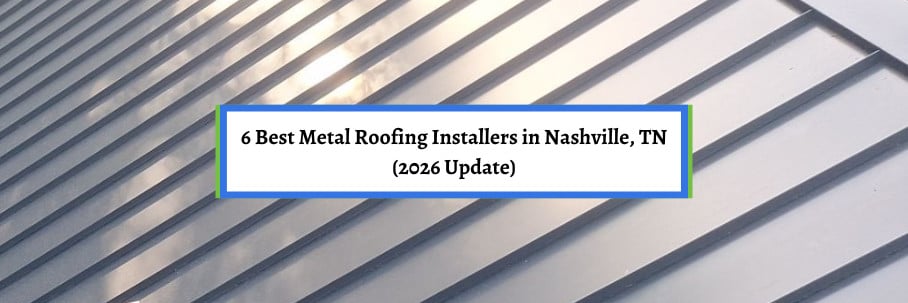 6 Best Metal Roofing Installers in Nashville, TN (2026 Update)