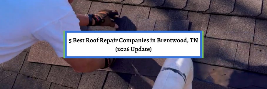 5 Best Roof Repair Companies in Brentwood, TN (2026 Update)