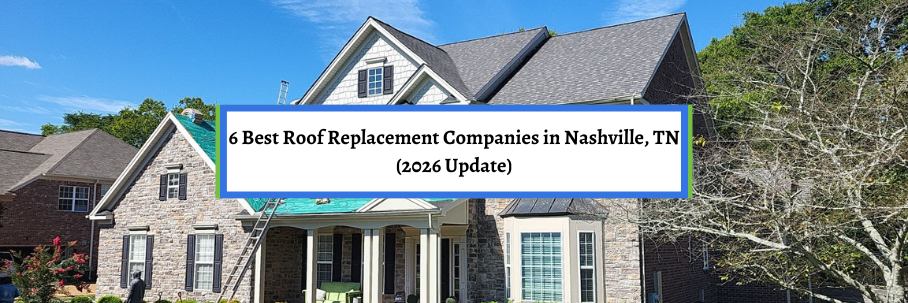 6 Best Roof Replacement Companies in Nashville, TN (2026 Update)