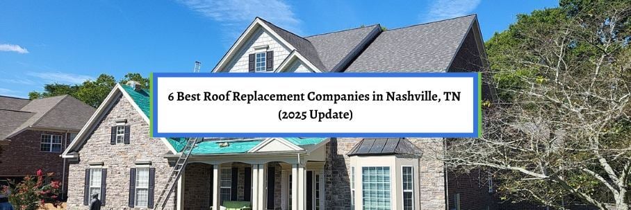6 Best Roof Replacement Companies in Nashville, TN (2025 Update)