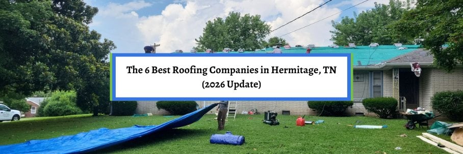The 6 Best Roofing Companies in Hermitage, TN (2026 Update)