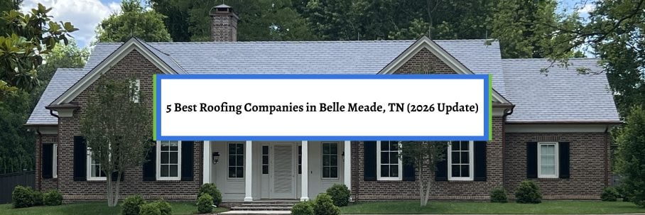 5 Best Roofing Companies in Belle Meade, TN (2026 Update)