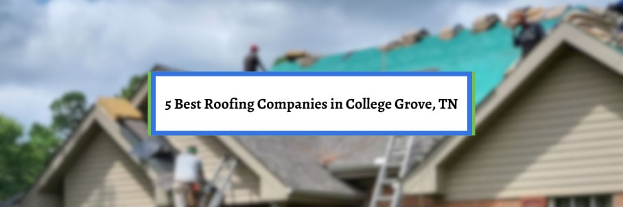 5 Best Roofing Companies in College Grove, TN