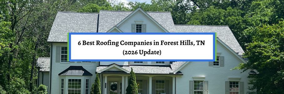 6 Best Roofing Companies in Forest Hills, TN (2026 Update)
