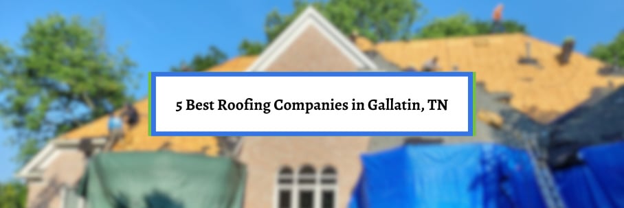5 Best Roofing Companies in Gallatin, TN