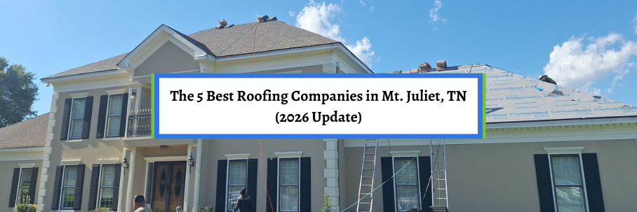The 5 Best Roofing Companies in Mt. Juliet, TN (2026 Update)