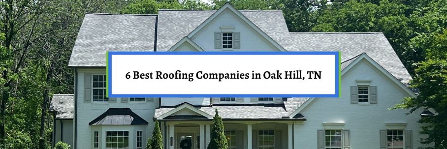 6 Best Roofing Companies in Oak Hill, TN
