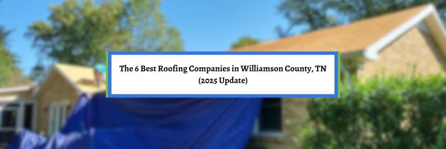 The 6 Best Roofing Companies in Williamson County, TN (2025 Update)