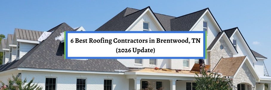 6 Best Roofing Contractors in Brentwood, TN (2026 Update)