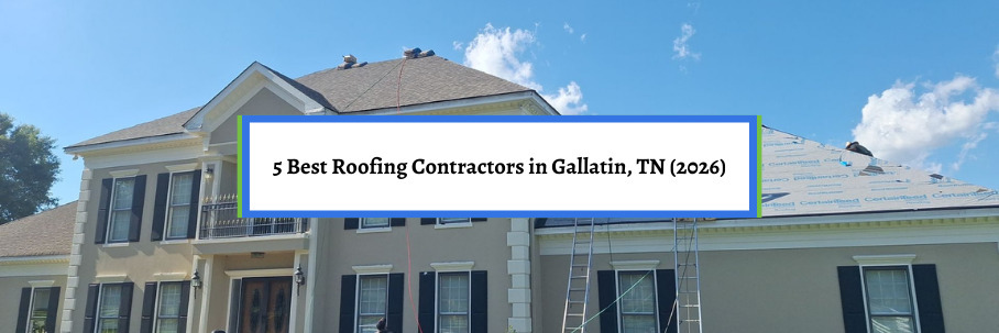5 Best Roofing Contractors in Gallatin, TN (2026)