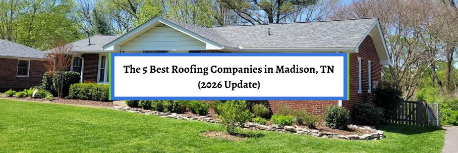 The 5 Best Roofing Companies in Madison, TN (2026 Update)