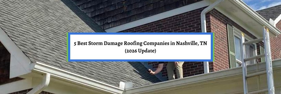 5 Best Storm Damage Roofing Companies in Nashville, TN (2026 Update)